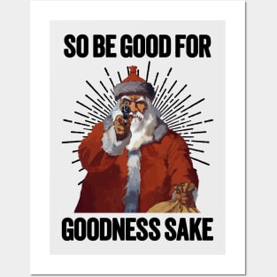 Santa with a Gun - Be Good For Goodness Sake Posters and Art